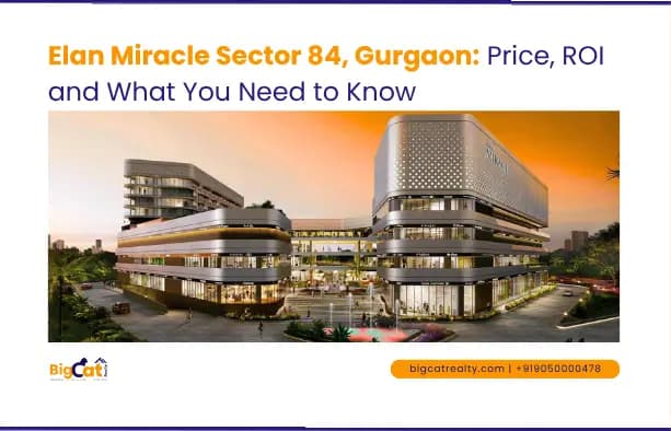 Elan Miracle Sector 84, Gurgaon: Price, ROI and What You Need to Know